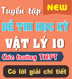 Đề Kiểm tra Học kỳ Các Trường Vật lý 10